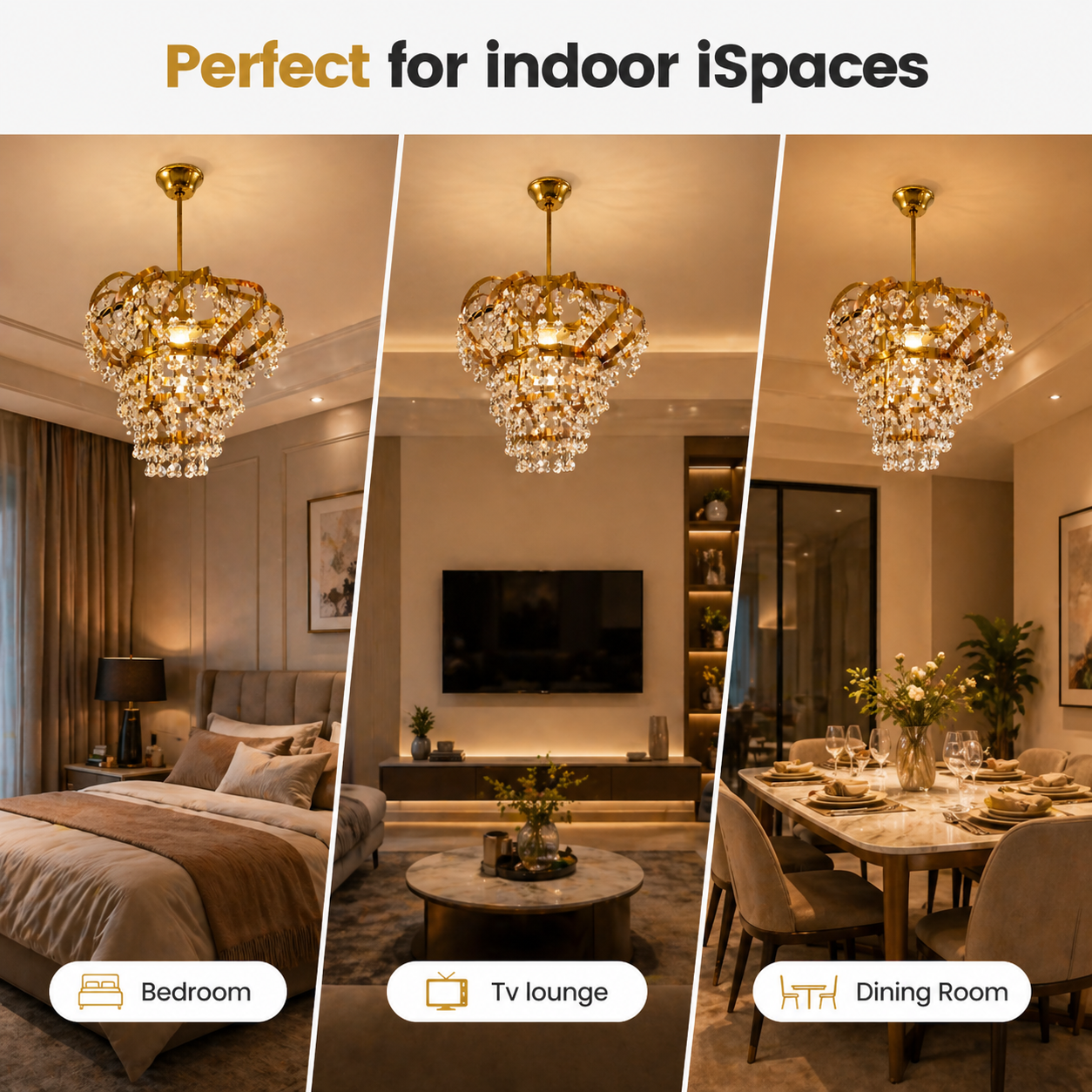 Chandelier in a bedroom, TV lounge, and dining room with text 'Perfect for indoor iSpaces'.